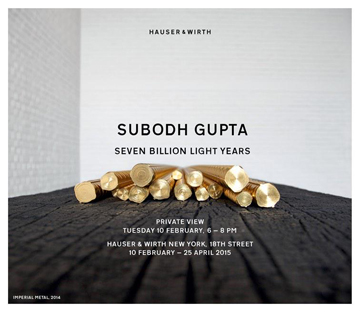 Hauser & Worth presents EXPLORING THE QUOTIDIAN AND THE COSMIC, NEW WORKS BY SUBODH GUPTA GO ON VIEW IN NEW YORK CITY, Feb 10, 2015- April 25, 2015 at 511 W. 18th St., NYC